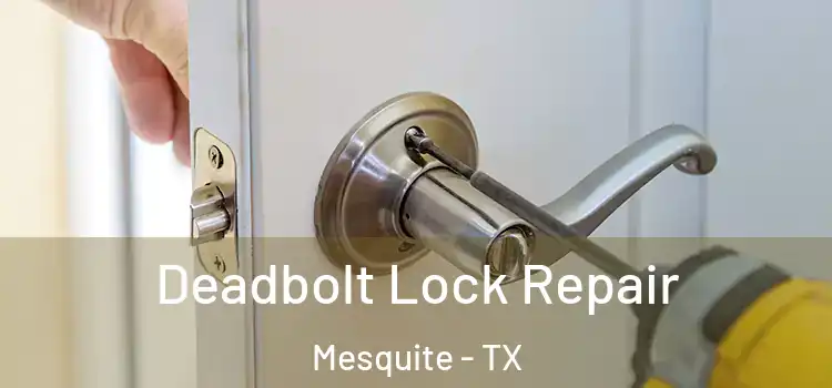 Deadbolt Lock Repair Mesquite - TX