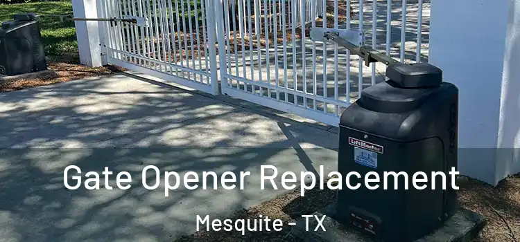 Gate Opener Replacement Mesquite - TX
