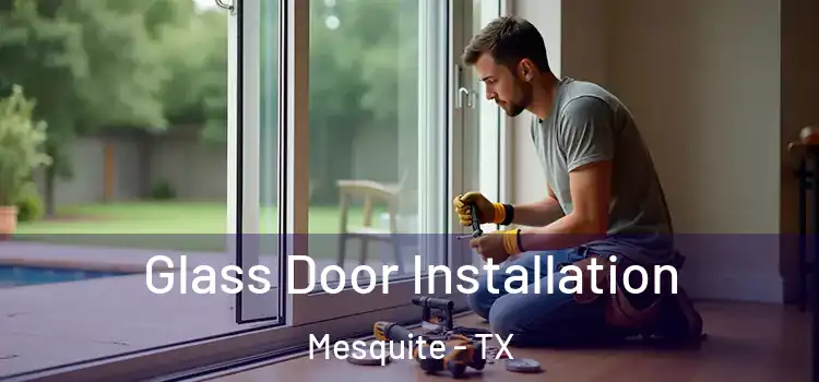 Glass Door Installation Mesquite - TX