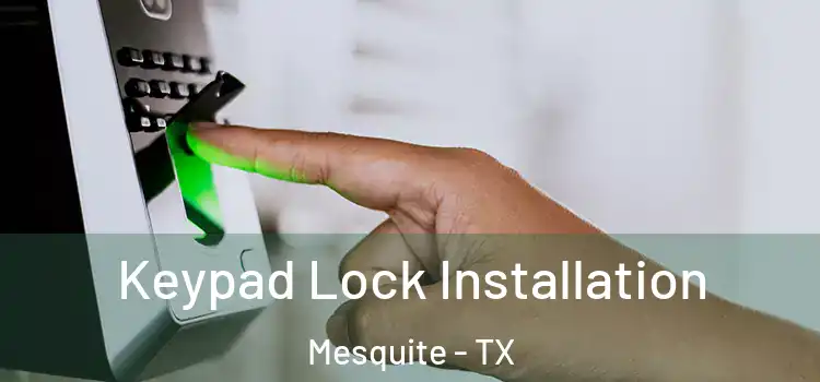 Keypad Lock Installation Mesquite - TX